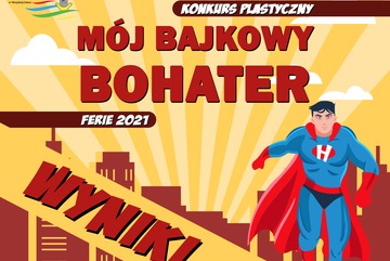 ROZSTRZYGNIĘCIE KONKURSU PLASTYCZNEGO - „MÓJ BAJKOWY BOHATER”