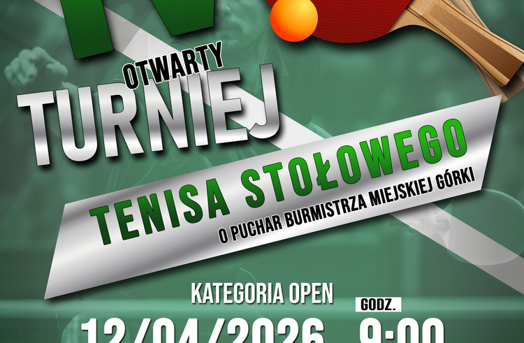 IV OTWARTY TURNIEJ TENISA STOŁOEWGO O PUCHAR BURMISTRZA MIEJSKIEJ GÓRKI